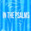 Summer in the Psalms – Week 4 – From Protest to Praise